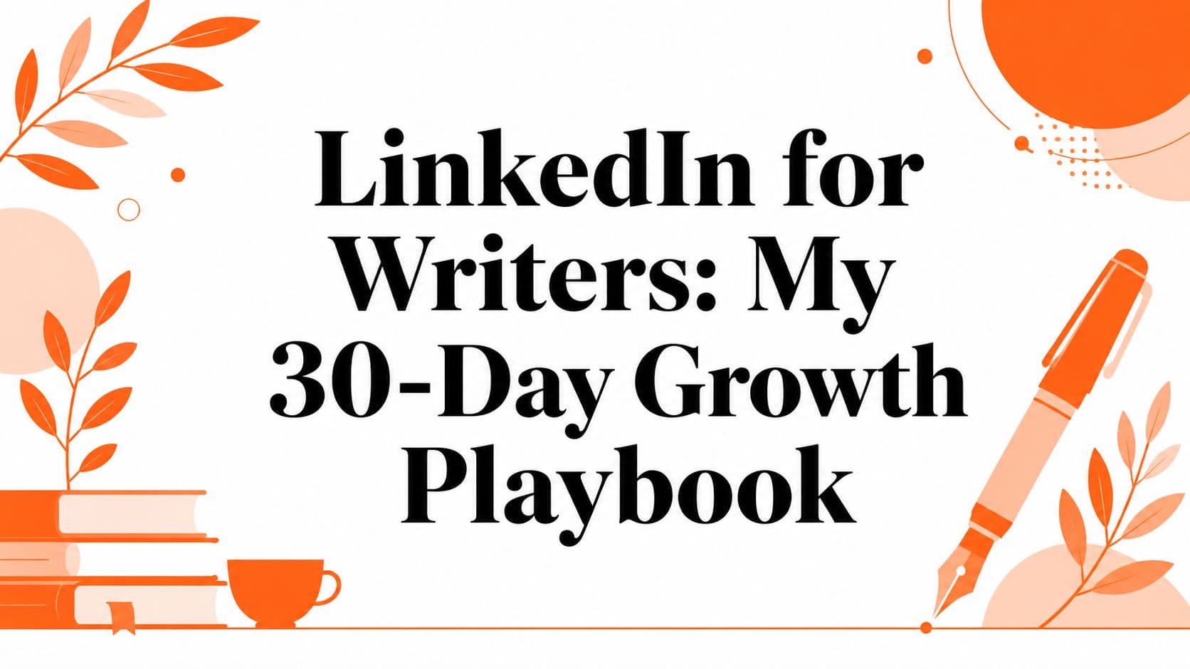 LinkedIn for Writers: My 30-Day Growth Playbook