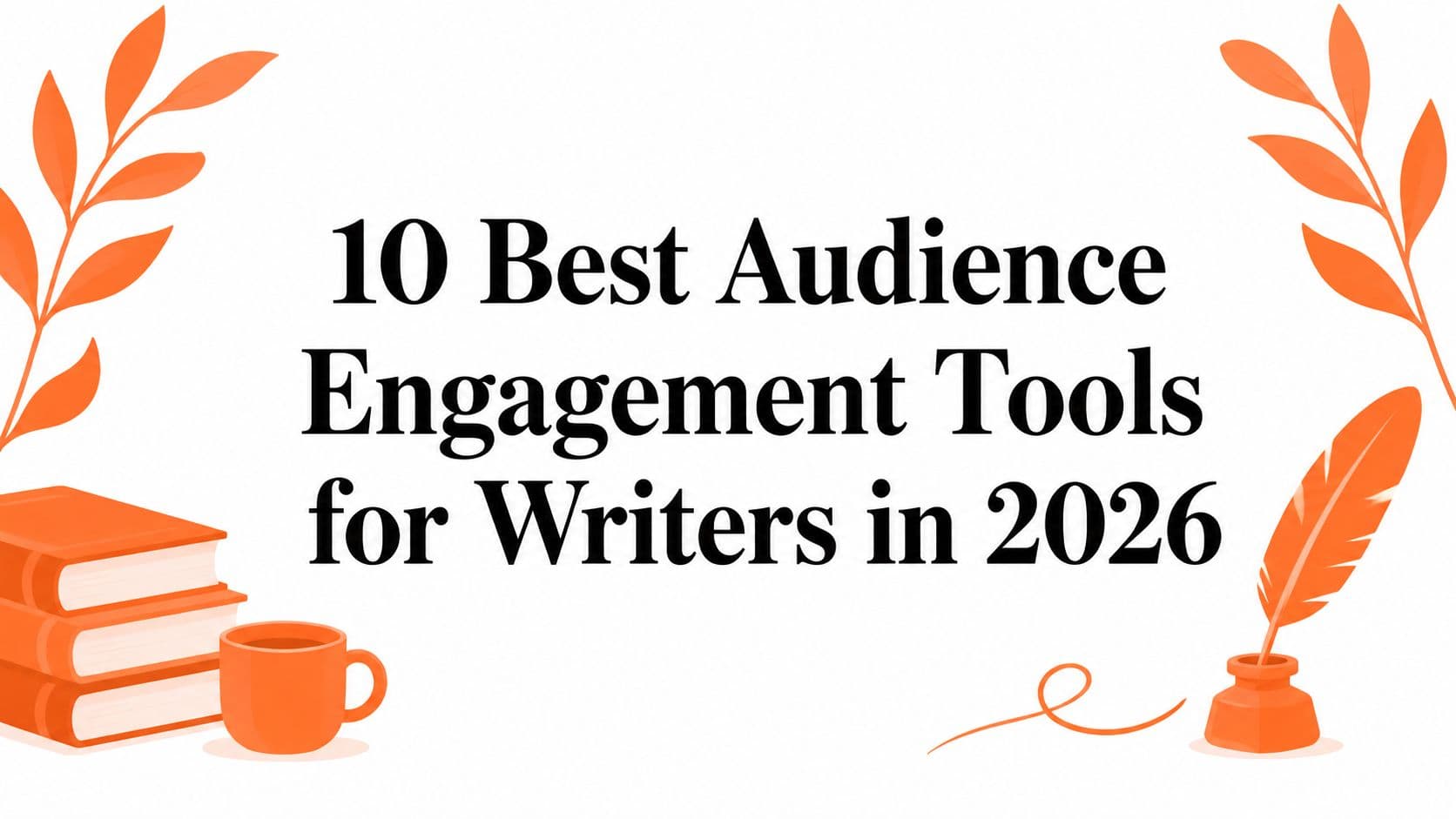 10 Best Audience Engagement Tools for Writers in 2026