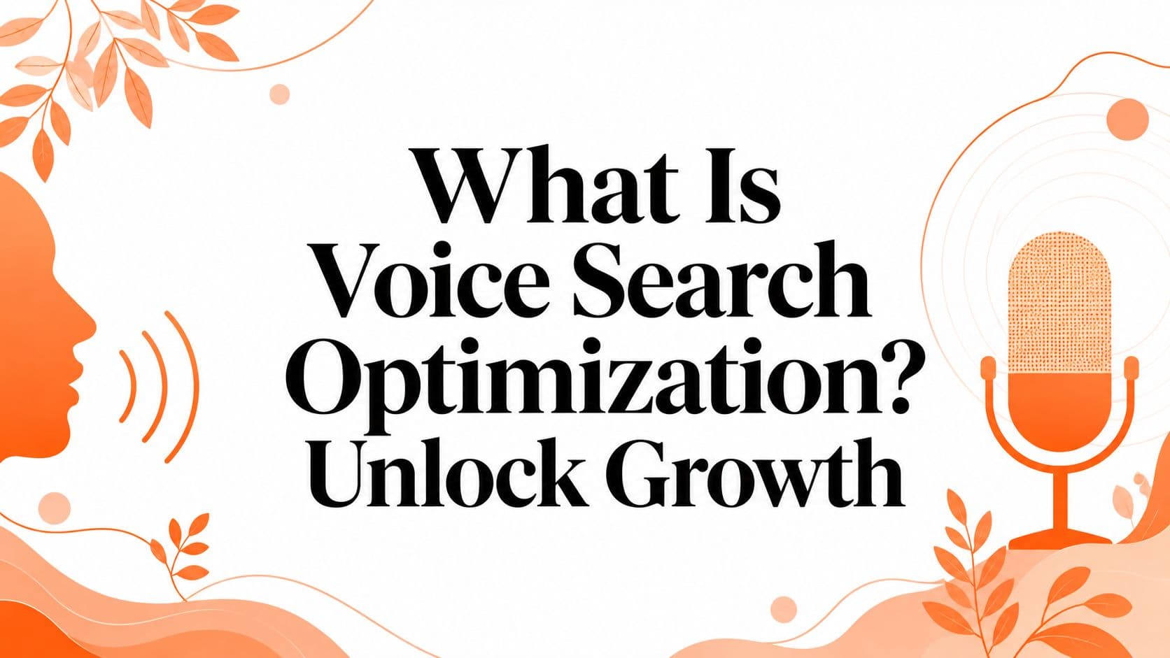 What Is Voice Search Optimization? Unlock Growth