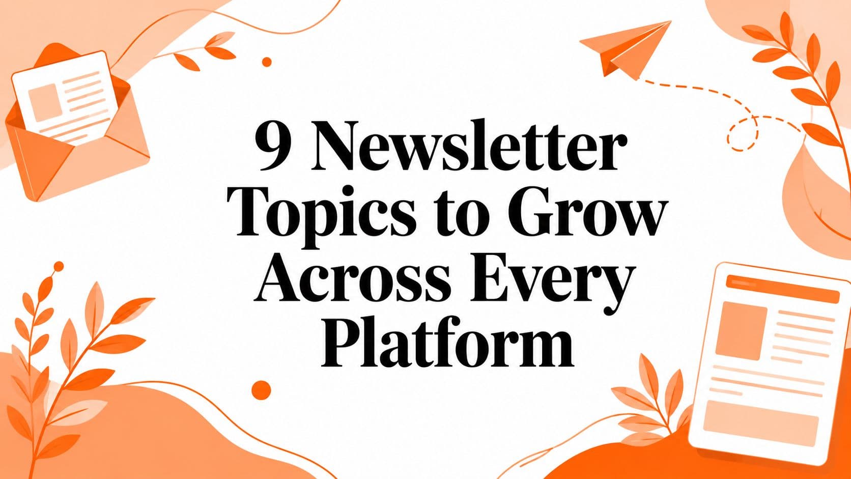 9 Newsletter Topics to Grow Across Every Platform