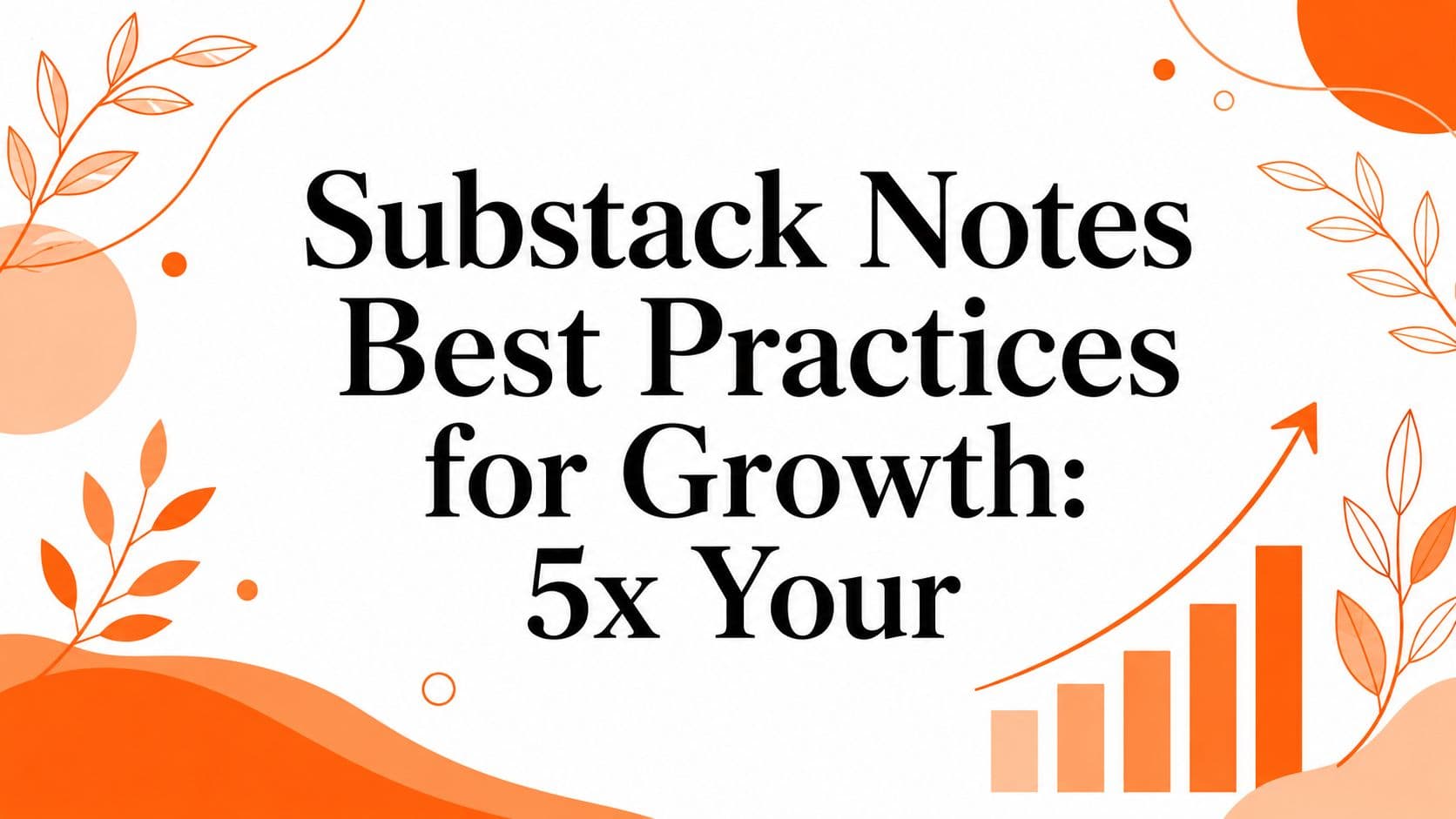 Substack Notes Best Practices for Growth: 5x Your
