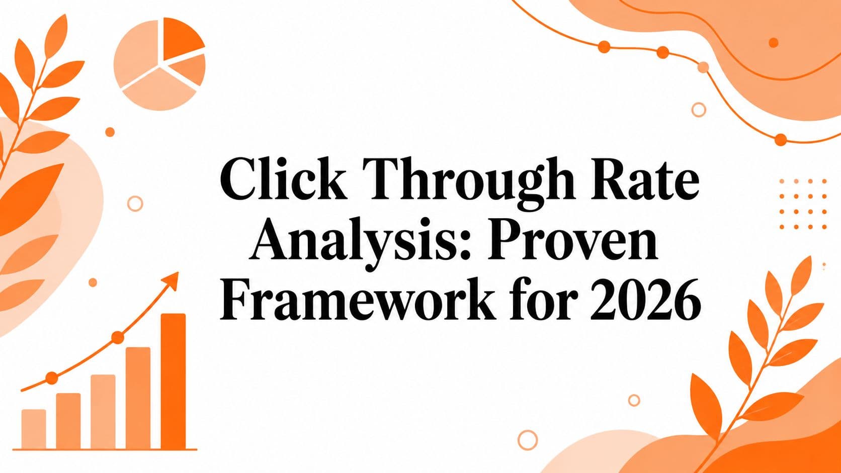 Click Through Rate Analysis: Proven Framework for 2026