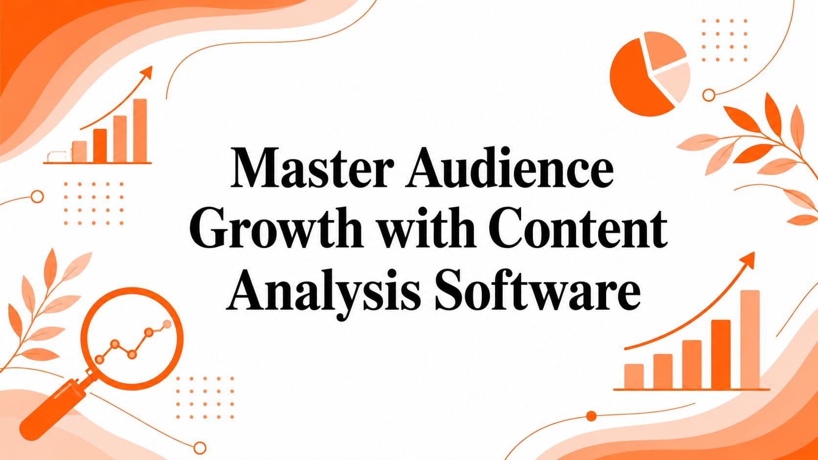 Master Audience Growth with Content Analysis Software