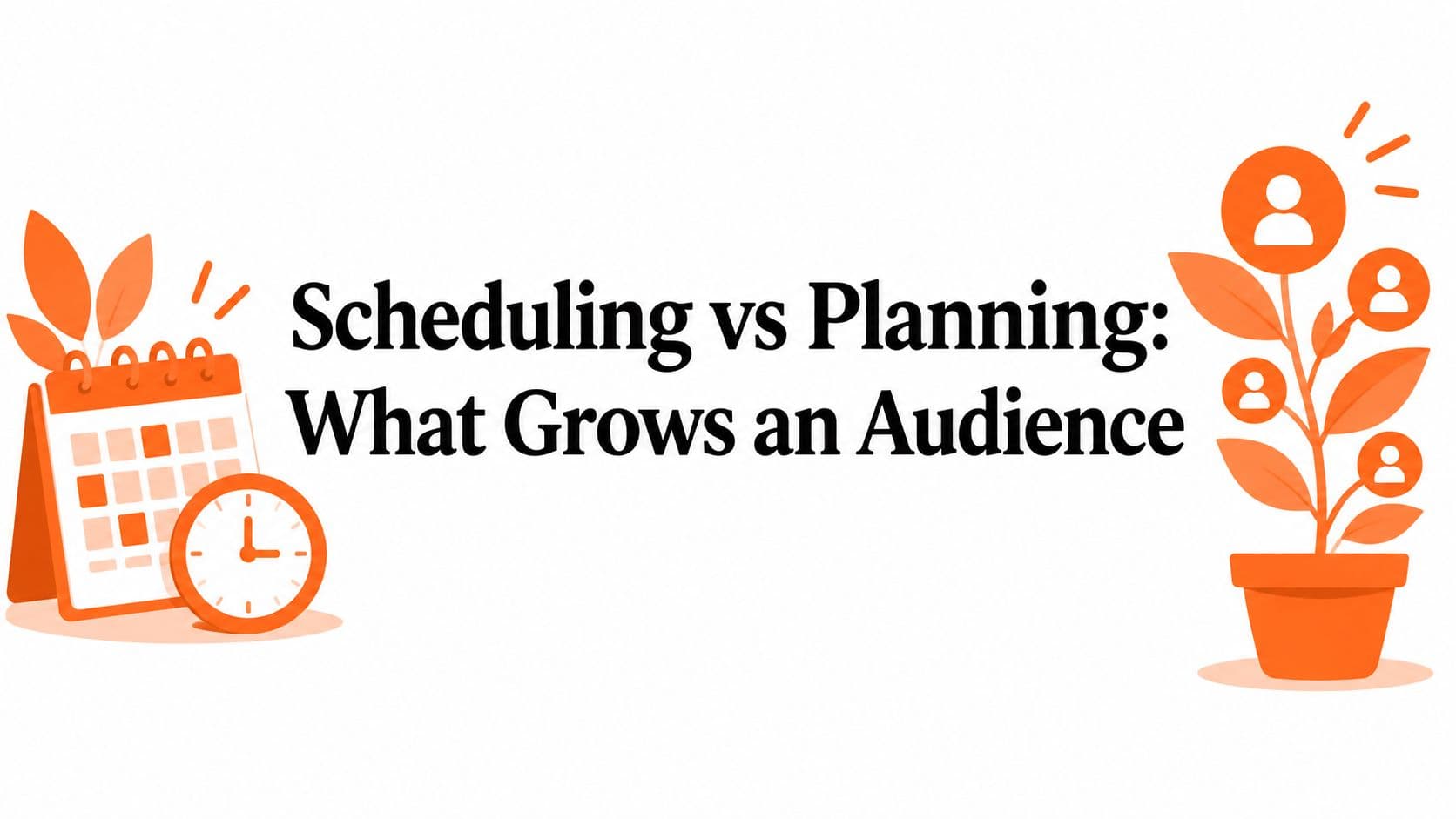 Scheduling vs Planning: What Grows an Audience