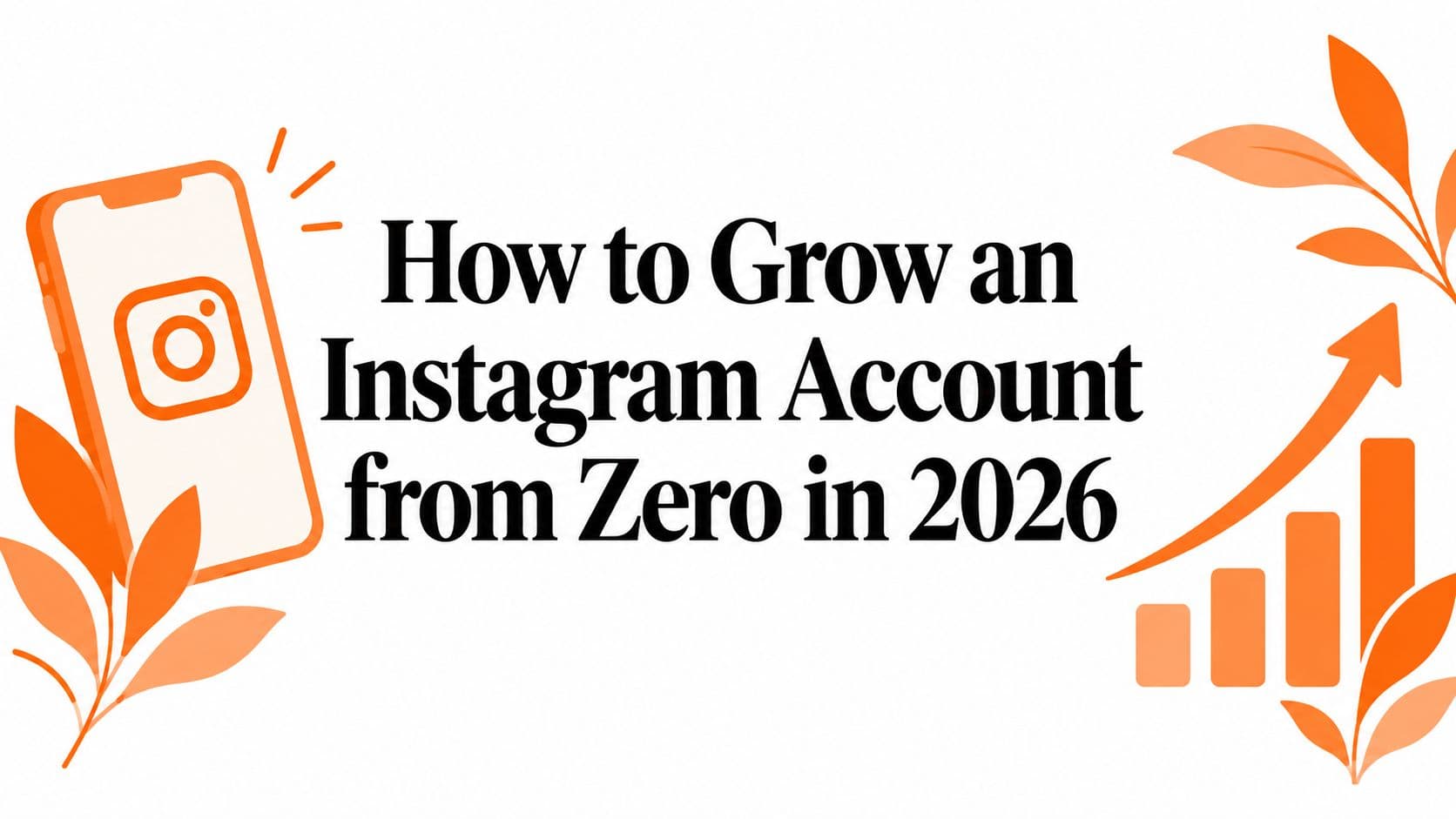 How to Grow an Instagram Account from Zero in 2026