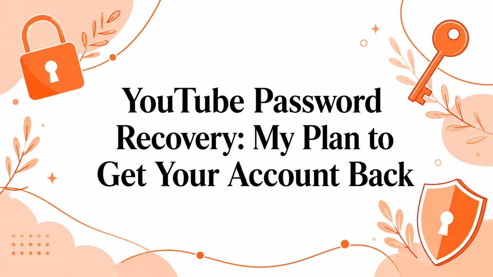 YouTube Password Recovery: My Plan to Get Your Account Back