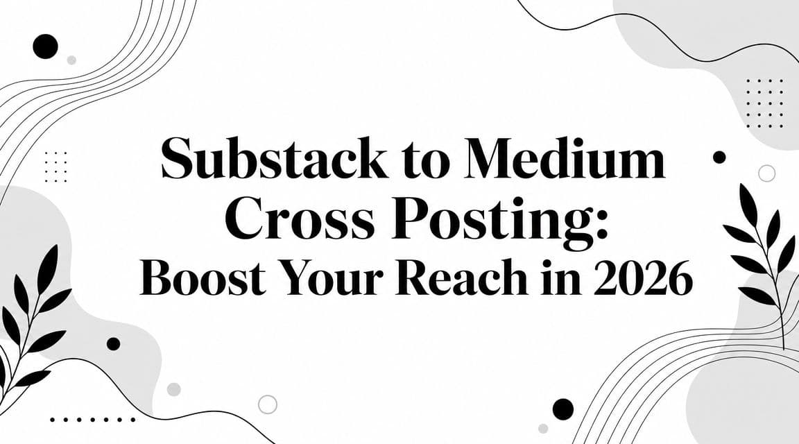 Substack to Medium Cross Posting: Boost Your Reach in 2026
