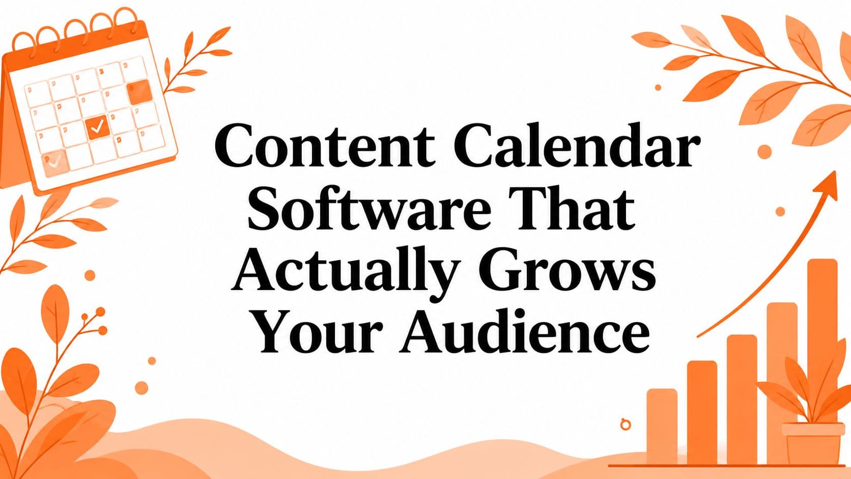 Content Calendar Software That Actually Grows Your Audience