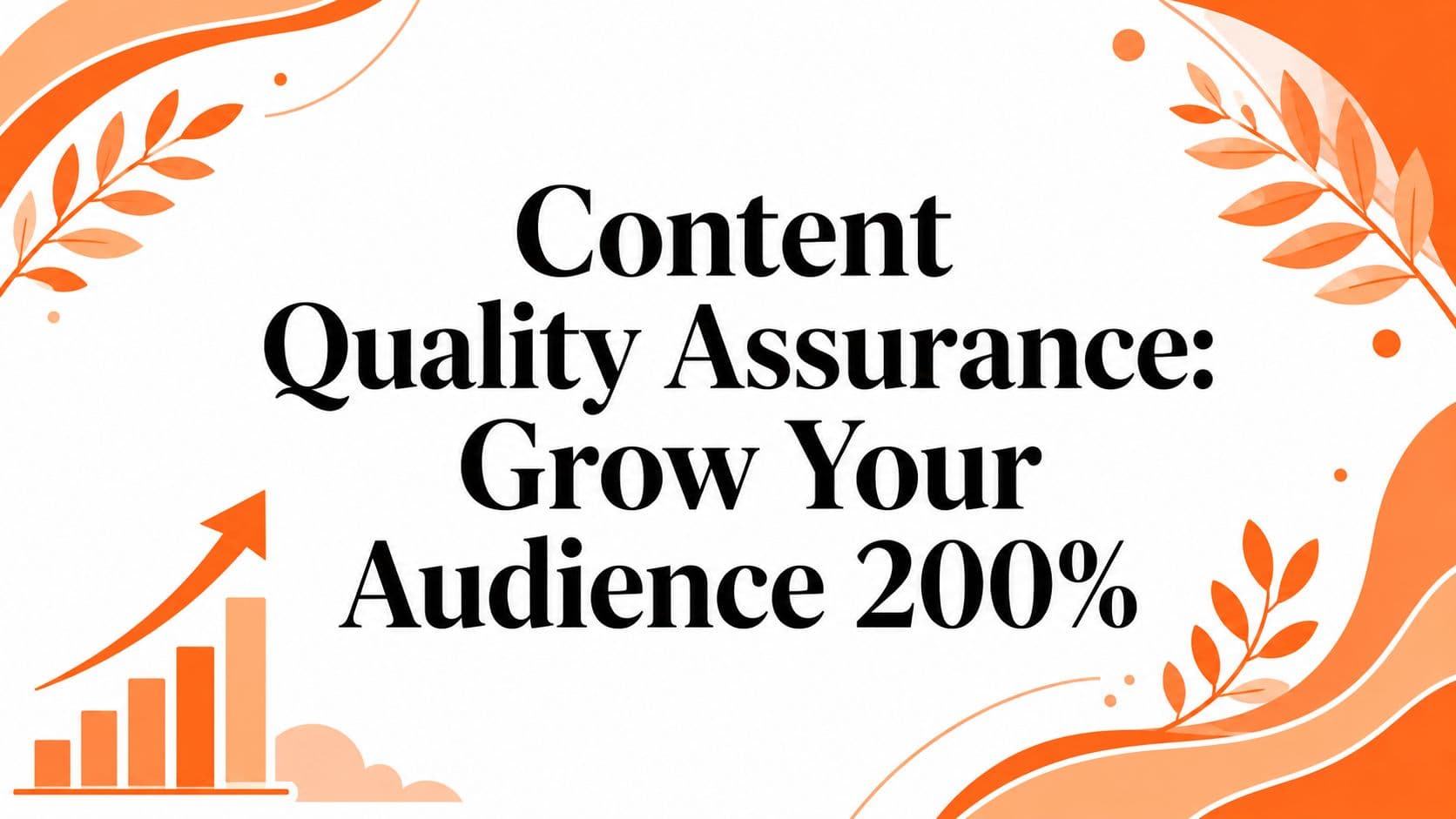 Content Quality Assurance: Grow Your Audience 200%