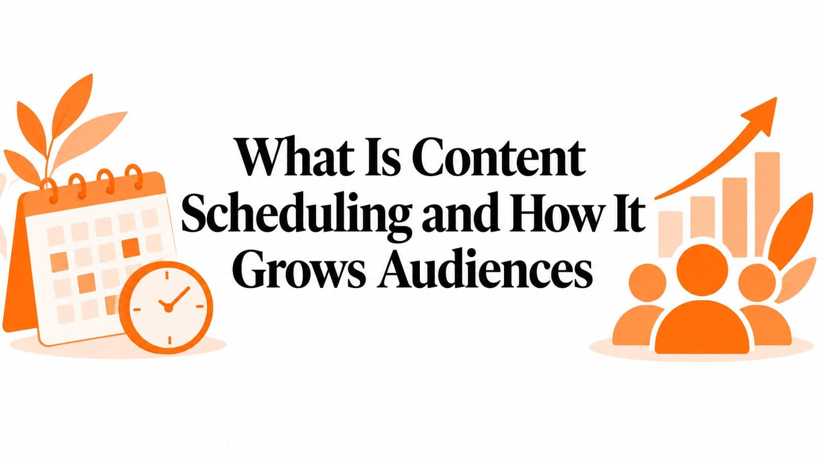 What Is Content Scheduling and How It Grows Audiences