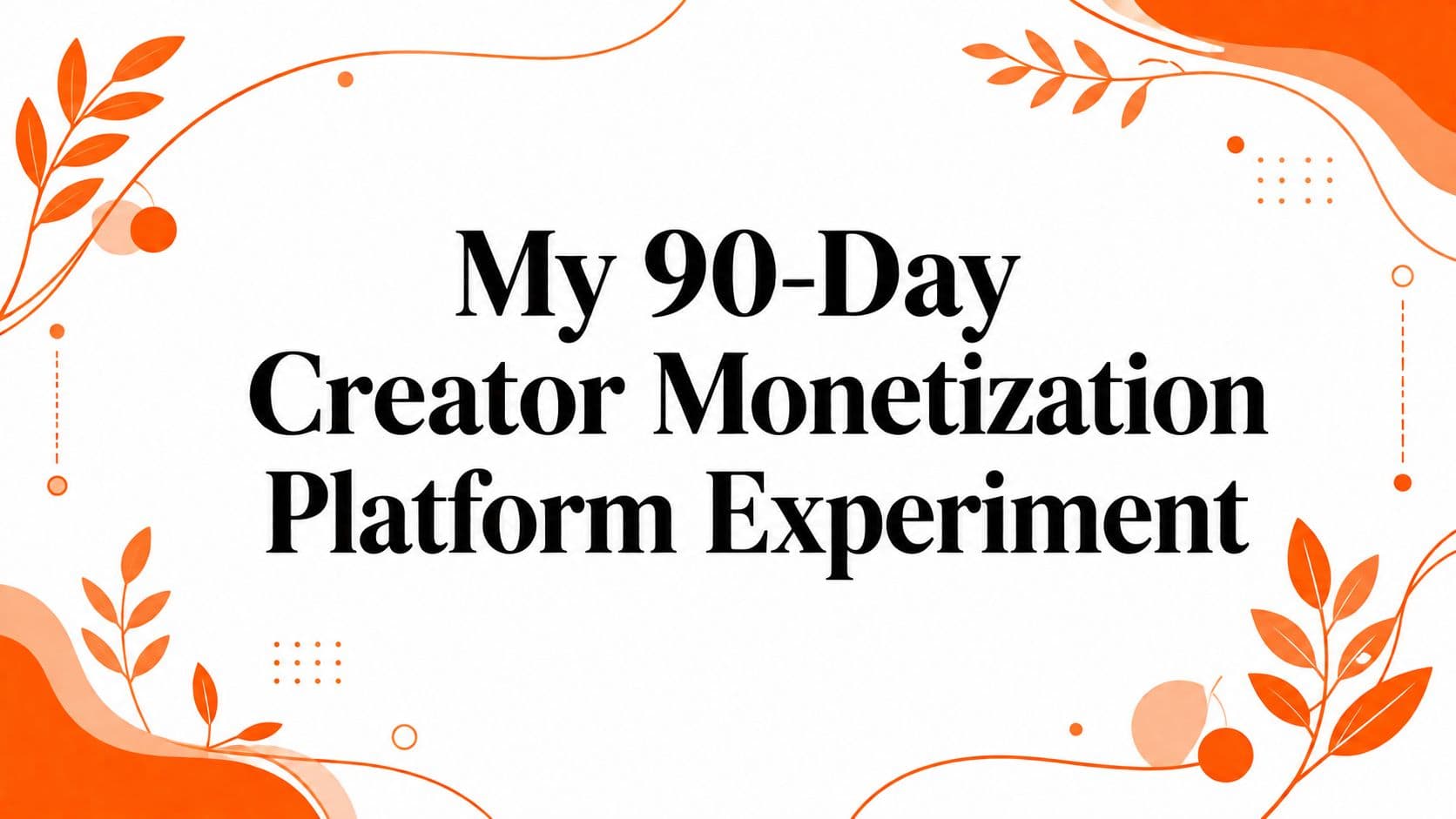 My 90-Day Creator Monetization Platform Experiment