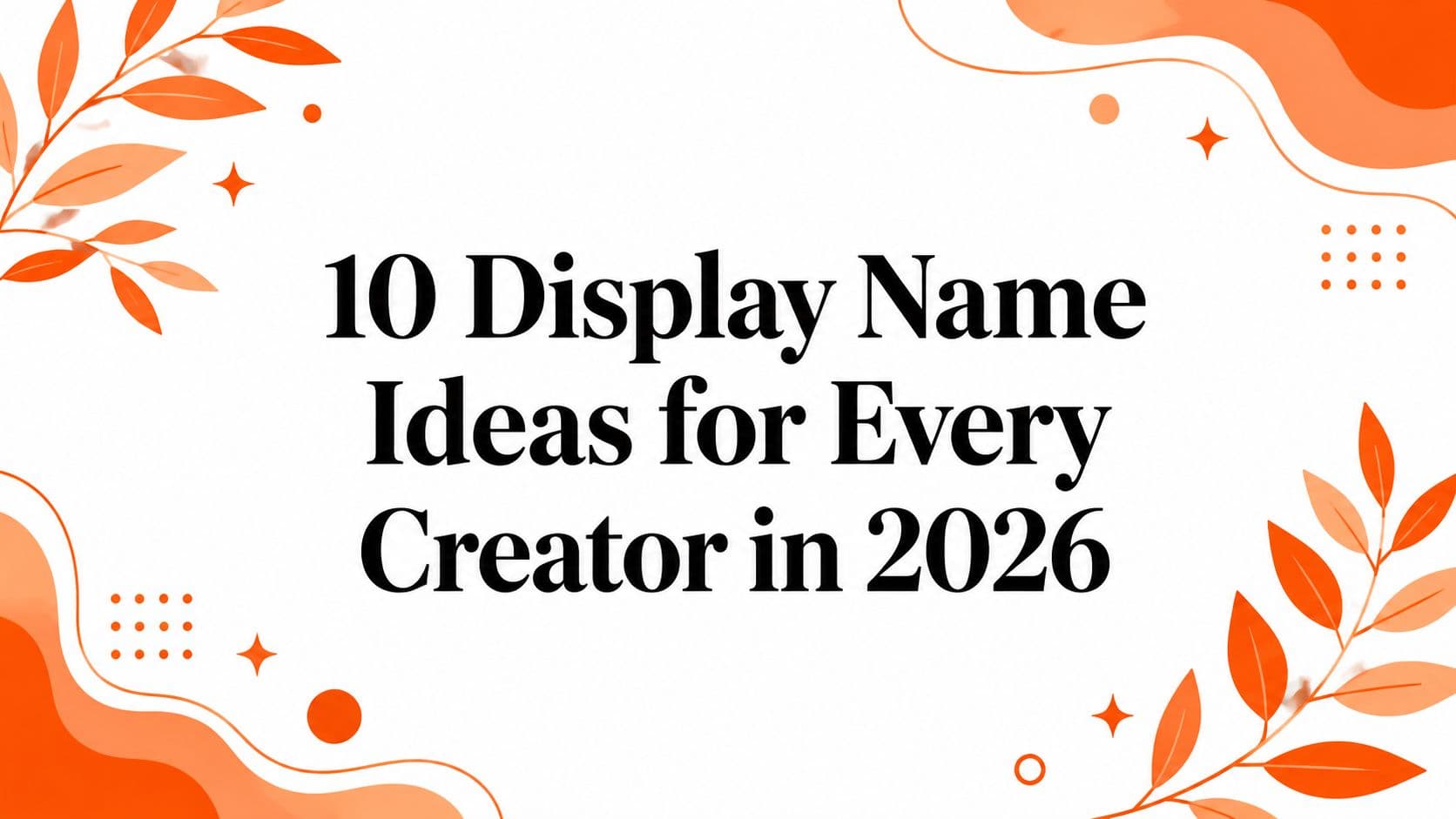 10 Display Name Ideas for Every Creator in 2026