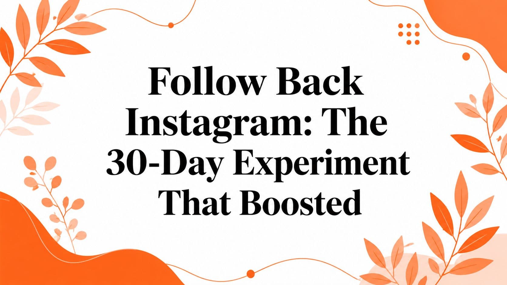 Follow Back Instagram: The 30-Day Experiment That Boosted