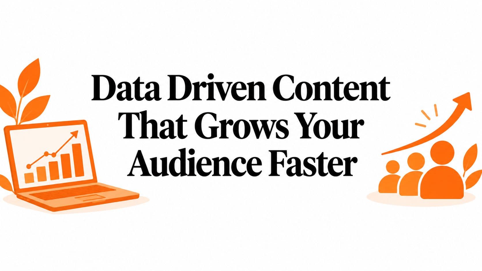 Data Driven Content That Grows Your Audience Faster