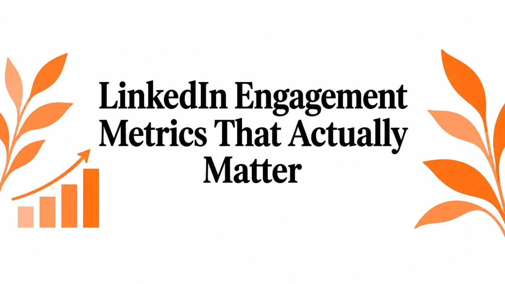 LinkedIn Engagement Metrics That Actually Matter