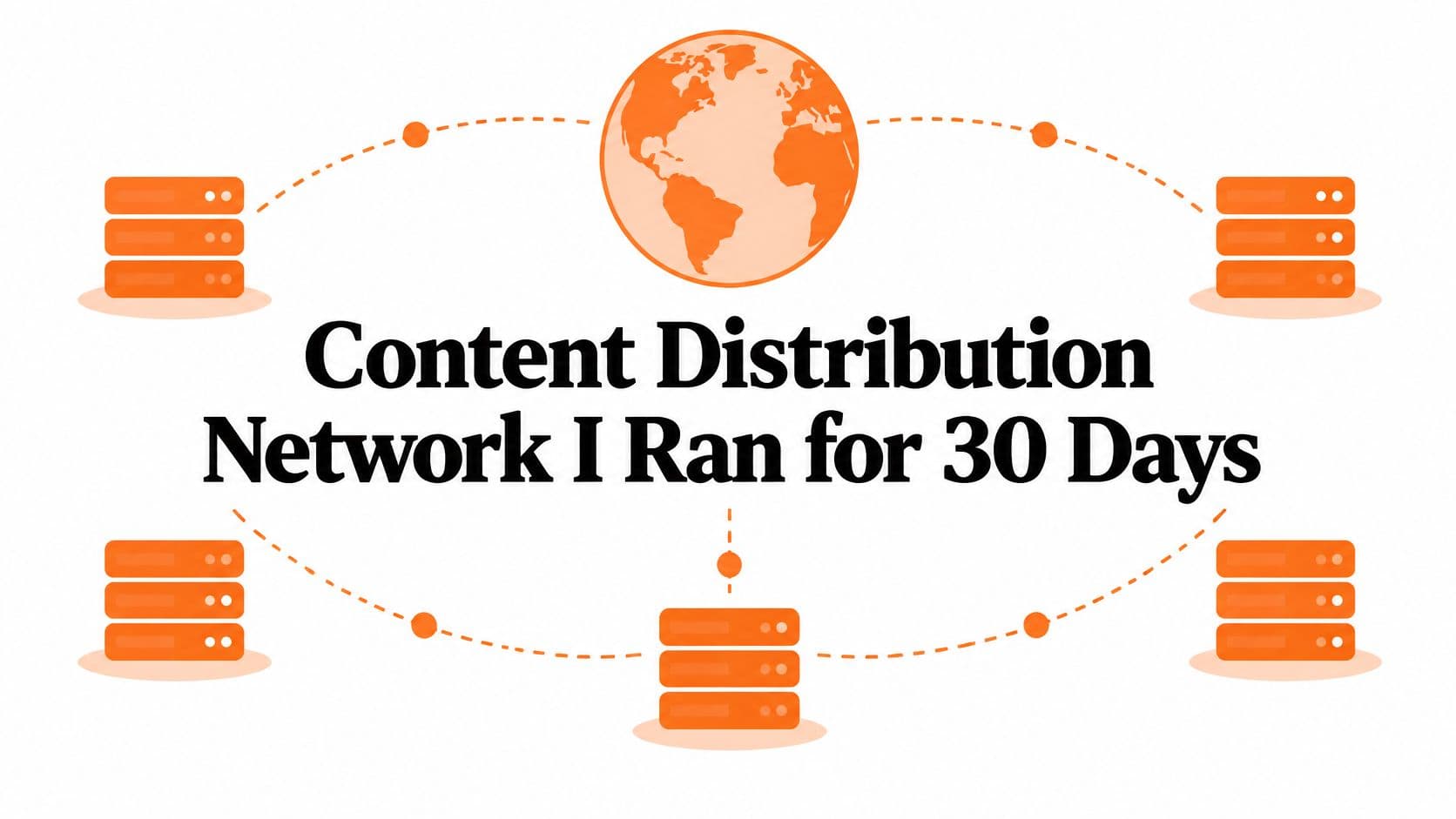 Content Distribution Network I Ran for 30 Days