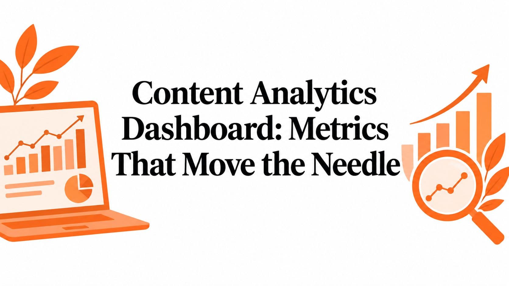 Content Analytics Dashboard: Metrics That Move the Needle